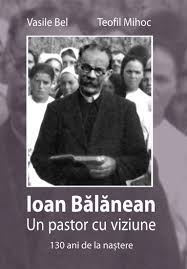 Ioan Bălănean : un pastor cu viziune