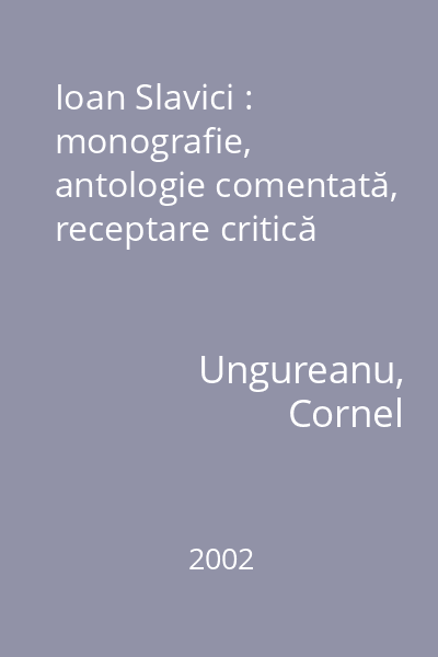 Ioan Slavici : monografie, antologie comentată, receptare critică