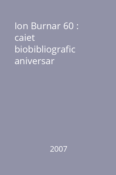 Ion Burnar 60 : caiet biobibliografic aniversar