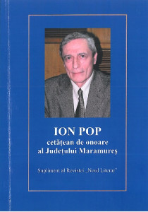 Ion Pop, cetăţean de onoare al Judeţului Maramureş : supliment al Revistei "Nord Literar"