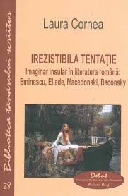 Irezistibila tentație : imaginar insular în literatura română: Eminescu, Eliade, Macedonski, Baconsky