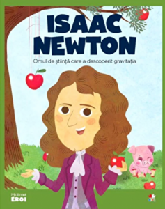 Isaac Newton : omul de ştiinţă care a descoperit gravitaţia