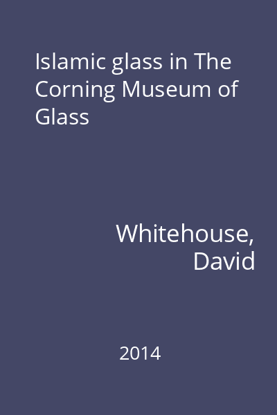 Islamic glass in The Corning Museum of Glass