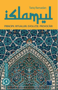 Islamul : principii, ritualuri, evoluţie, provocări