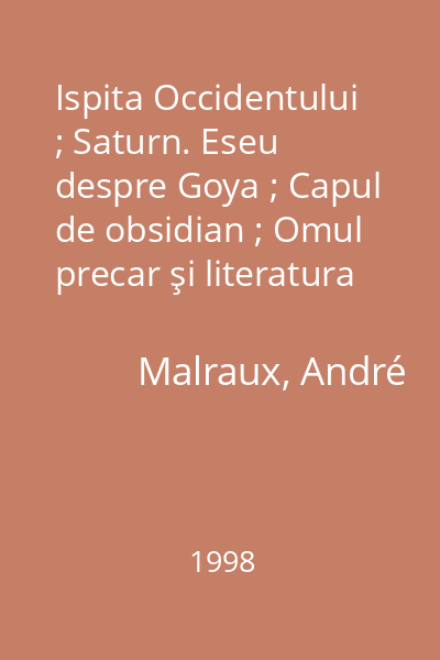 Ispita Occidentului ; Saturn. Eseu despre Goya ; Capul de obsidian ; Omul precar şi literatura