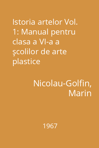 Istoria artelor Vol. 1: Manual pentru clasa a VI-a a şcolilor de arte plastice