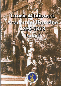 Istoria Bibliotecii Academiei Române : 1886-1918 Partea 1