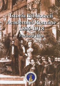 Istoria Bibliotecii Academiei Române : 1886-1918 Partea a 3-a