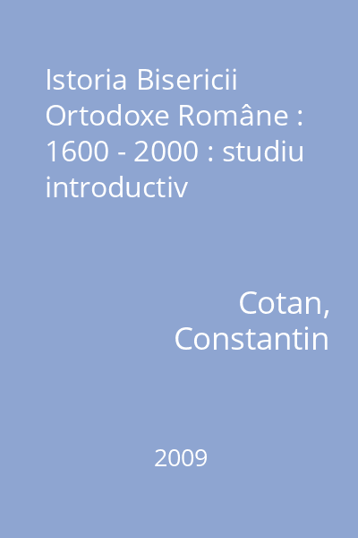 Istoria Bisericii Ortodoxe Române : 1600 - 2000 : studiu introductiv