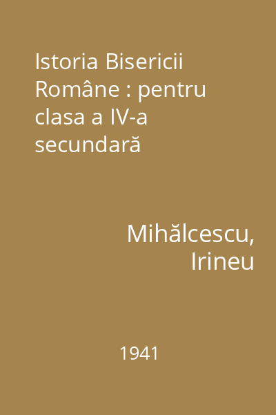 Istoria Bisericii Române : pentru clasa a IV-a secundară