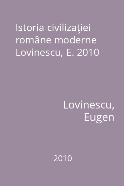 Istoria civilizaţiei române moderne Lovinescu, E. 2010