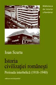 Istoria civilizaţiei româneşti : perioada interbelică