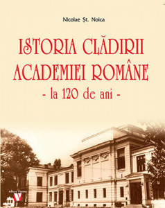 Istoria clădirii Academiei Române la 120 de ani