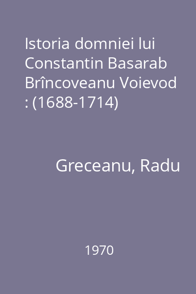 Istoria domniei lui Constantin Basarab Brîncoveanu Voievod : (1688-1714)