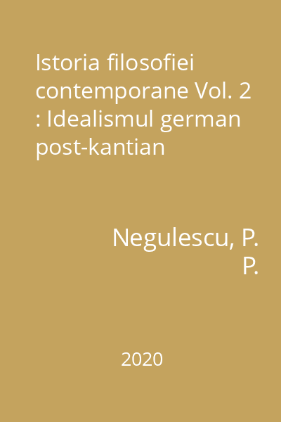 Istoria filosofiei contemporane Vol. 2 : Idealismul german post-kantian