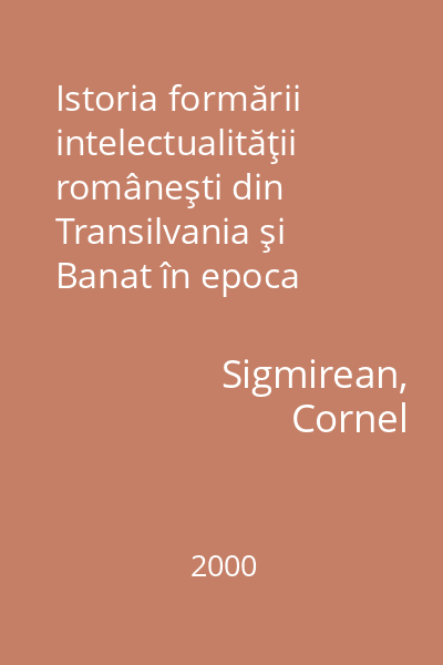 Istoria formării intelectualităţii româneşti din Transilvania şi Banat în epoca modernă