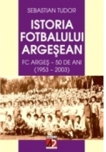 Istoria fotbalului argeșean : F.C. Argeș - 50 de ani (1953-2003)