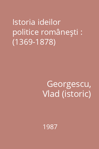 Istoria ideilor politice româneşti : (1369-1878)