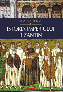 Istoria Imperiului Bizantin Vasiliev, A.A.