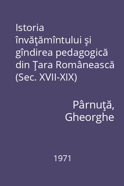 Istoria învăţămîntului şi gîndirea pedagogică din Ţara Românească (Sec. XVII-XIX)