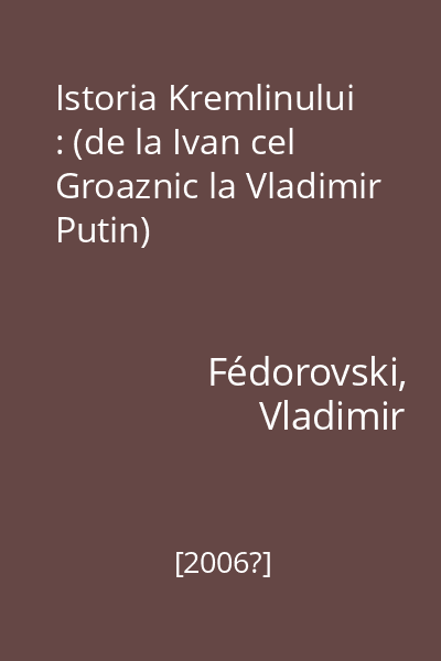 Istoria Kremlinului : (de la Ivan cel Groaznic la Vladimir Putin)