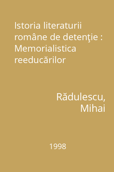 Istoria literaturii române de detenţie : Memorialistica reeducărilor
