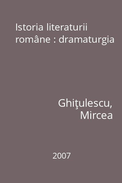 Istoria literaturii române : dramaturgia