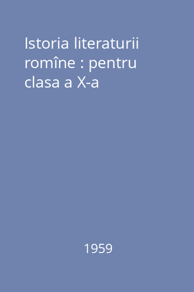 Istoria literaturii romîne : pentru clasa a X-a