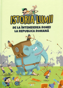 Istoria lumii : de la întemeierea Romei la Republica Romană