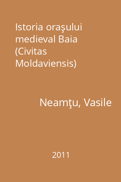 Istoria oraşului medieval Baia (Civitas Moldaviensis)