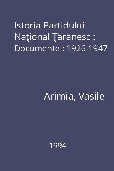 Istoria Partidului Naţional Ţărănesc : Documente : 1926-1947
