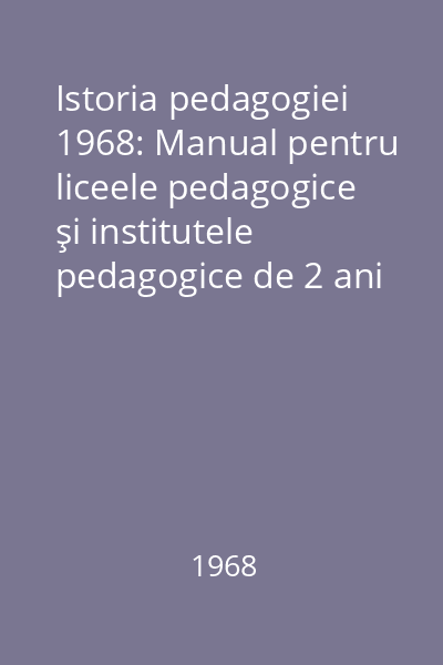 Istoria pedagogiei 1968: Manual pentru liceele pedagogice şi institutele pedagogice de 2 ani