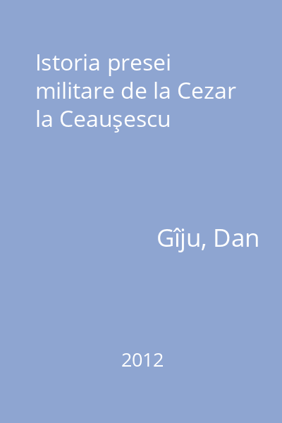 Istoria presei militare de la Cezar la Ceauşescu
