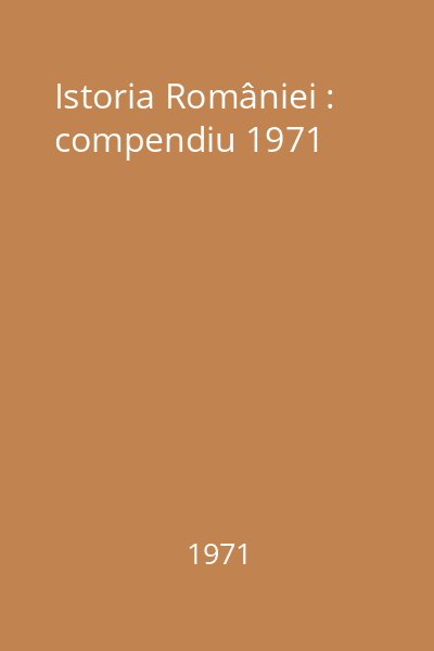 Istoria României : compendiu 1971
