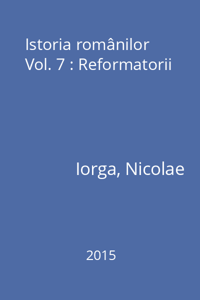 Istoria românilor Vol. 7 : Reformatorii