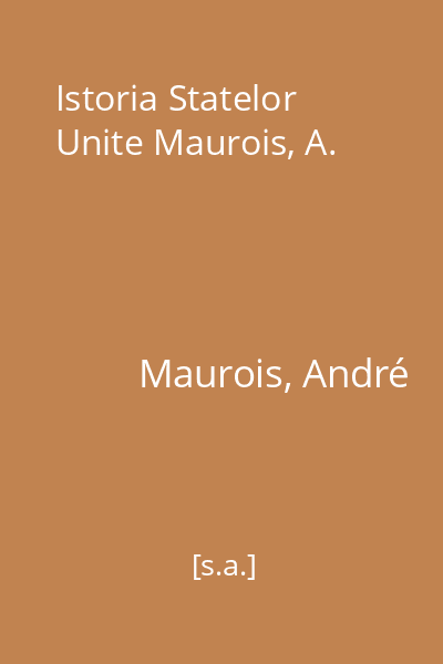 Istoria Statelor Unite Maurois, A.