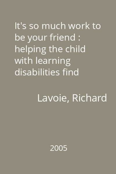 It's so much work to be your friend : helping the child with learning disabilities find social success