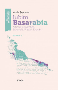 Iubim Basarabia : articole jurnalistice, editoriale, predici, evocări Vol. 2
