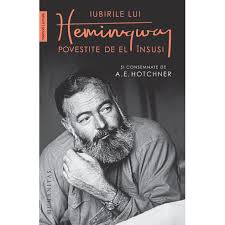 Iubirile lui Hemingway : povestite de el însuşi