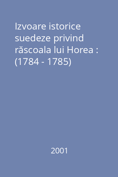 Izvoare istorice suedeze privind răscoala lui Horea : (1784 - 1785)