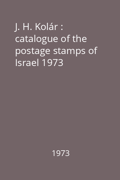 J. H. Kolár : catalogue of the postage stamps of Israel 1973