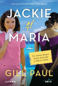 Jackie şi Maria : un roman despre Jackie Kennedy şi Maria Callas