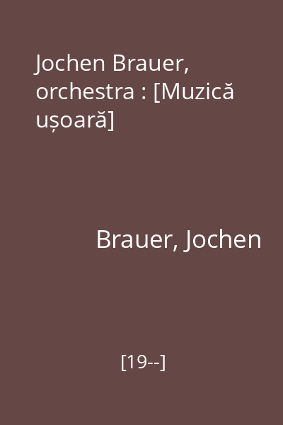 Jochen Brauer, orchestra : [Muzică ușoară]