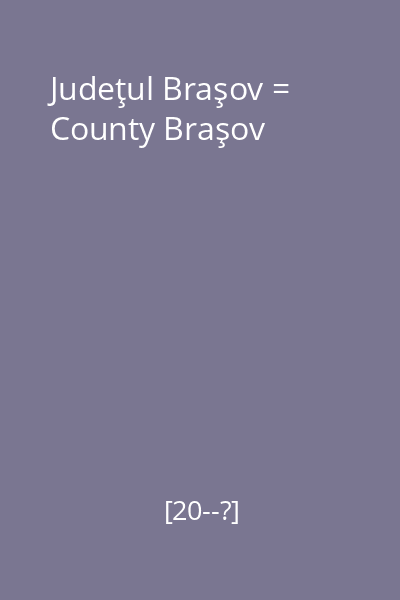 Judeţul Braşov = County Braşov