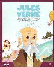 Jules Verne : scriitorul care a creat aventuri şi călătorii extraordinare