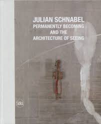 Julian Schnabel : permanently becoming and the architecture of seeing