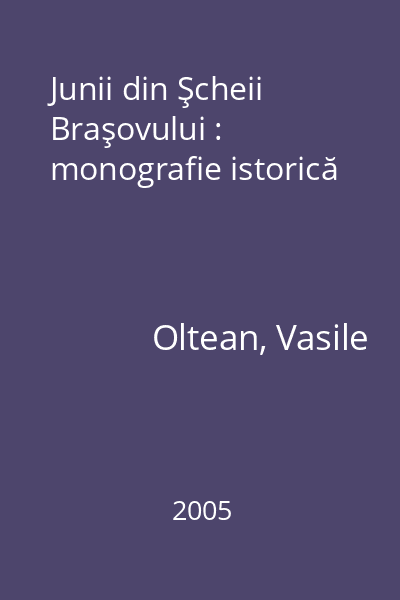 Junii din Şcheii Braşovului : monografie istorică
