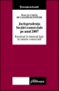 Jurisprudenţa Secţiei comerciale pe anul 2007 : recursuri în interesul legii în materie comercială