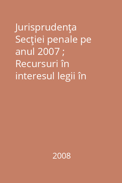 Jurisprudenţa Secţiei penale pe anul 2007 ; Recursuri în interesul legii în materie penală