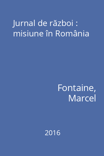 Jurnal de război : misiune în România